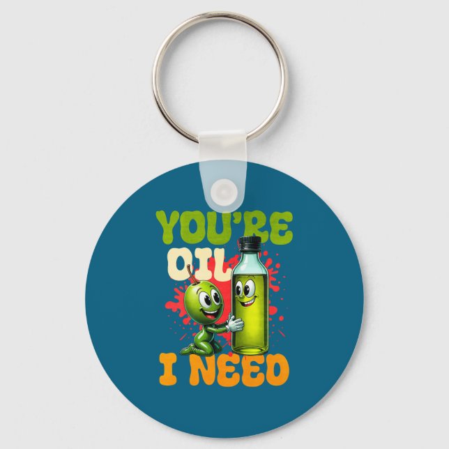 Youre Oil I Need Premium  Key Ring (Front)