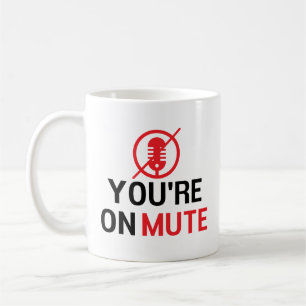 you're on mute, Funny Work From Home Coffee Mug