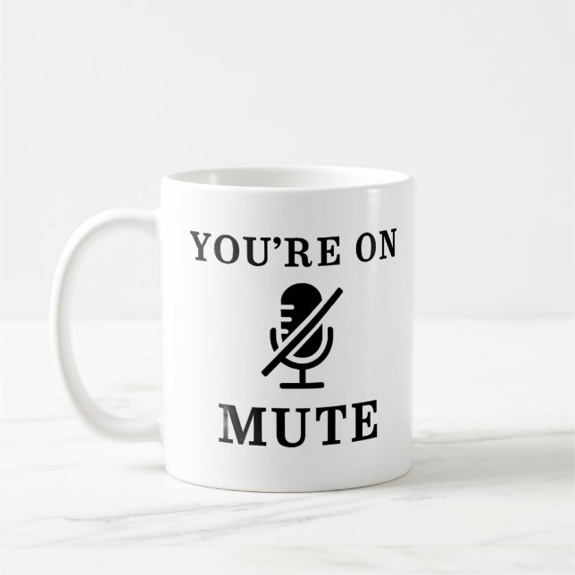 "You're On Mute" Funny Zoom Meeting Mug (Left)