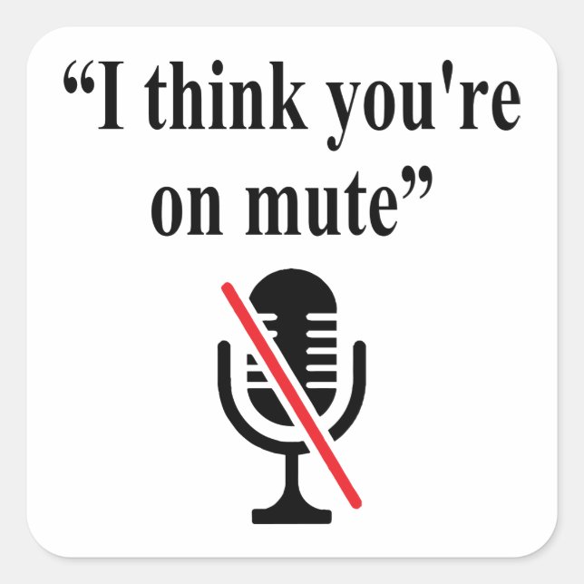 You're On Mute, I think you're on mute Square Sticker (Front)