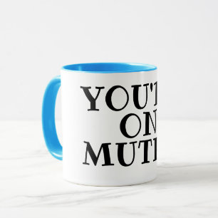 You're on Mute!! Mug