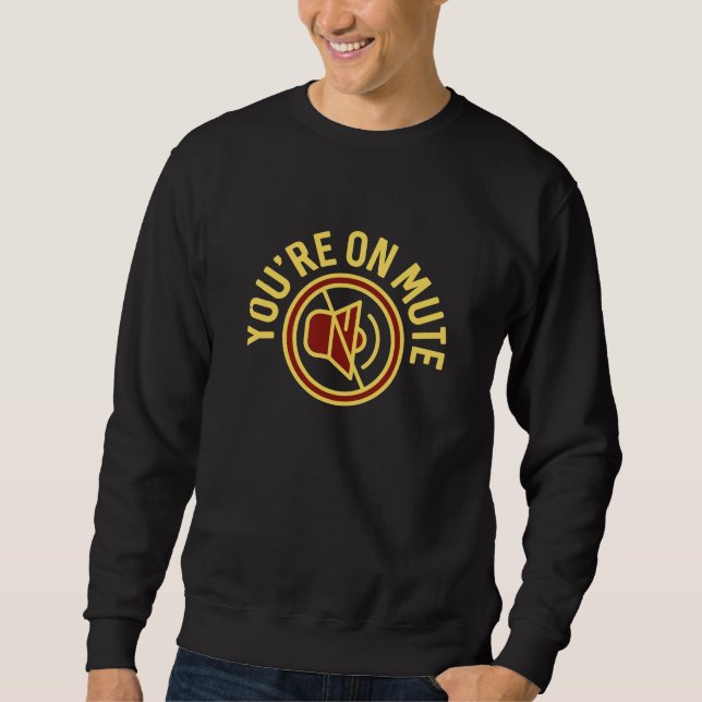 You're On Mute Sweatshirt (Front)