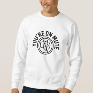 You're On Mute Sweatshirt