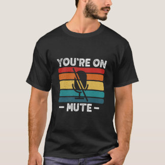 You'Re On Mute T-Shirt
