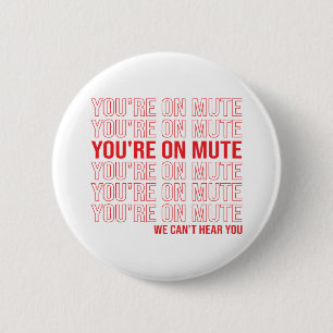 You're on Mute We Can't Hear You, You're On Mute 6 Cm Round Badge
