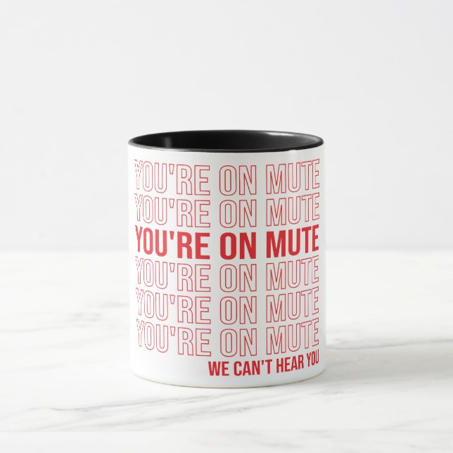 You're on Mute We Can't Hear You, You're On Mute Mug (Center)