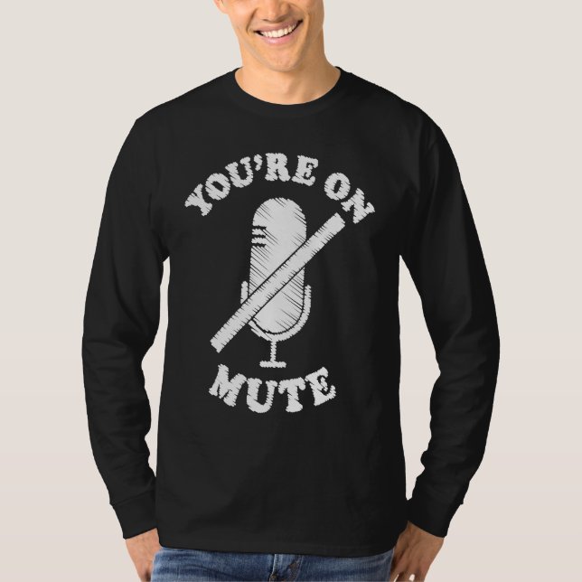 You're On Mute  Work From Home For Men Women T-Shirt (Front)
