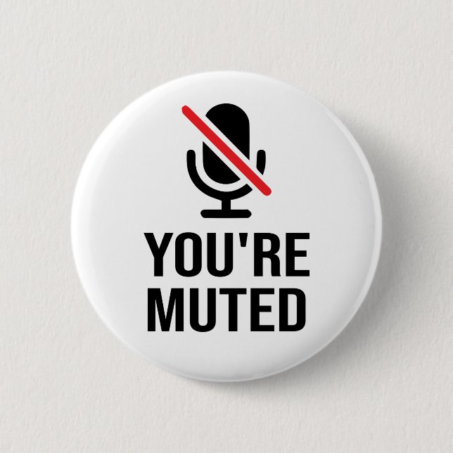 you're on mute, You're Muted 6 Cm Round Badge (Front)