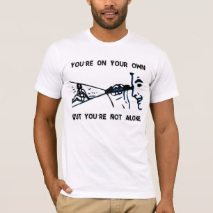 You're On Your Own But You're Not Alone T-Shirt