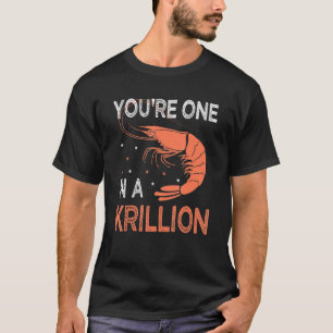 You're One In A Krillion     Seafood Fan Crayfish  T-Shirt