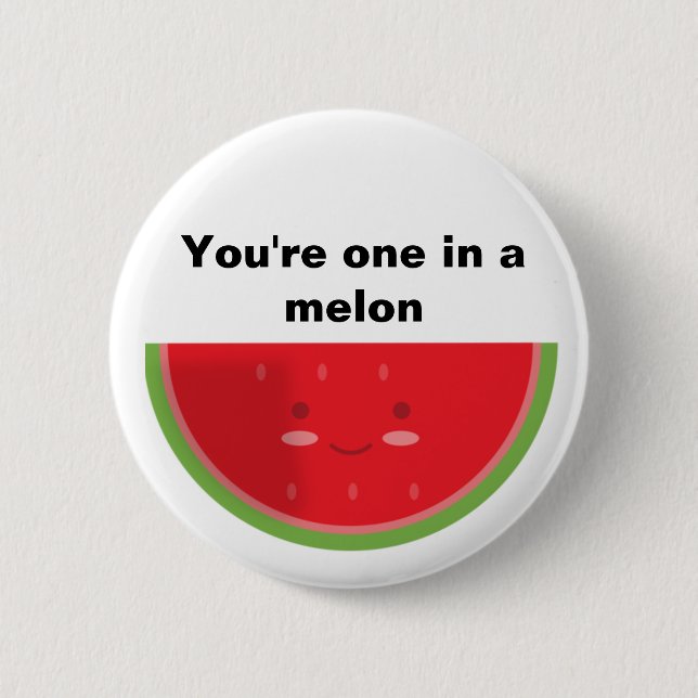 You're one in a melon 6 cm round badge (Front)