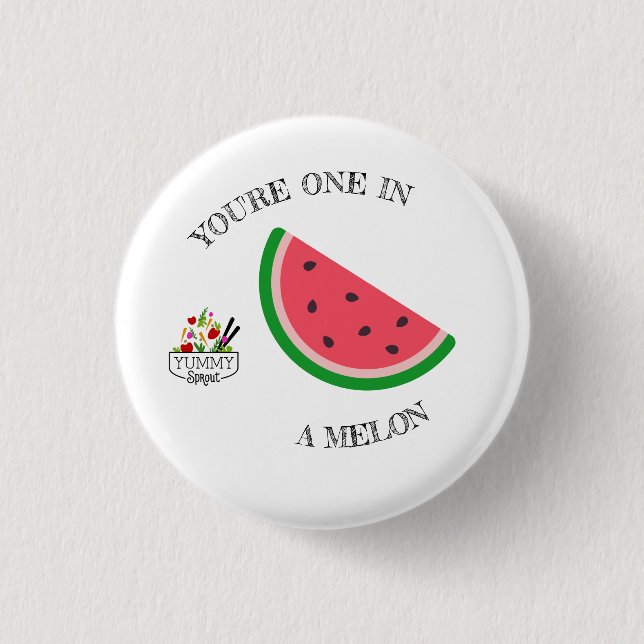You're One In A Melon Button (Front)