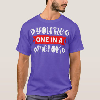 Youre One in A Melon Cute Punny Artwork T-Shirt