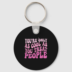 You're Only As Cool As You Treat People Groovy Sit Key Ring
