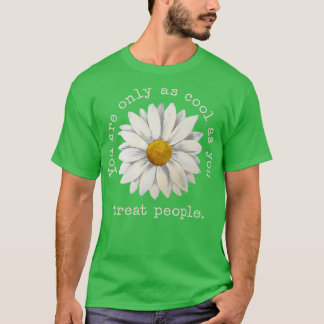 Youre Only As Cool As You Treat People T-Shirt