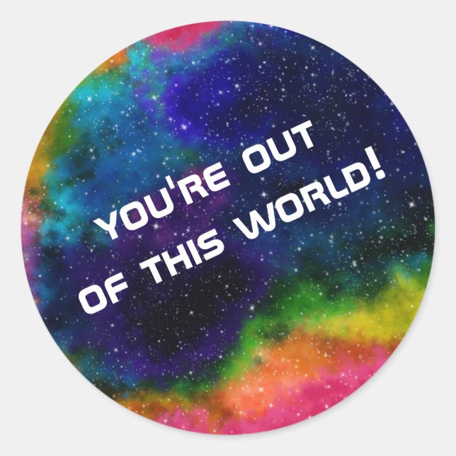 "You're Out Of This World!" Colourful Galaxy Classic Round Sticker (Front)
