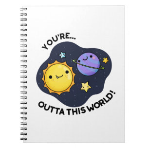 You're Out Of This World Funny Astronomy Pun Notebook