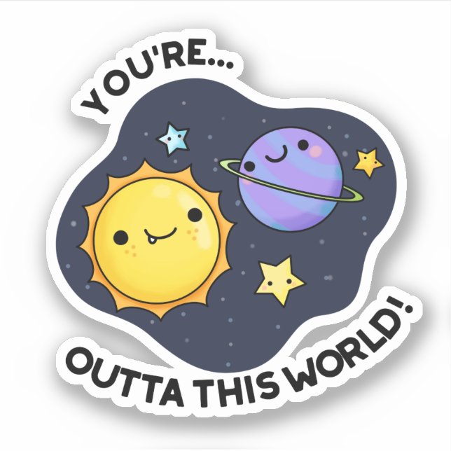 You're Outta This World Funny Astronomy Pun  (Front)