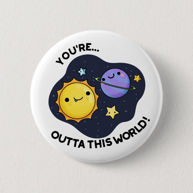 You're Outta This World Funny Astronomy Pun  6 Cm Round Badge (Front)