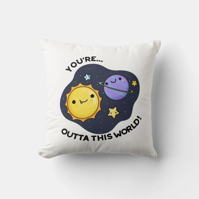 You're Outta This World Funny Astronomy Pun  Cushion (Front)