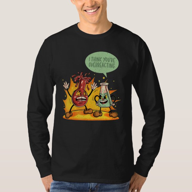 You're Overreacting Chemistry Teacher Science Grap T-Shirt (Front)