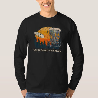 You're Overstable Again Disc Golf Sports  Golfer   T-Shirt