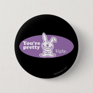 You're Pretty Ugly 6 Cm Round Badge