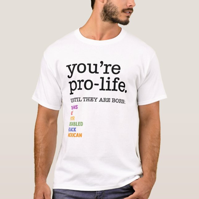You're Pro-life Until They Are Born Trans Gay Poor T-Shirt (Front)