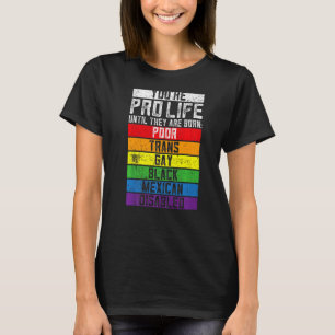 You're Prolife Until They Are Born Poor Trans Gay  T-Shirt