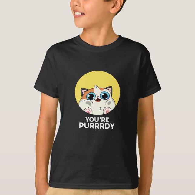 You're Purrrdy Funny Cat Pun Dark BG T-Shirt (Front)