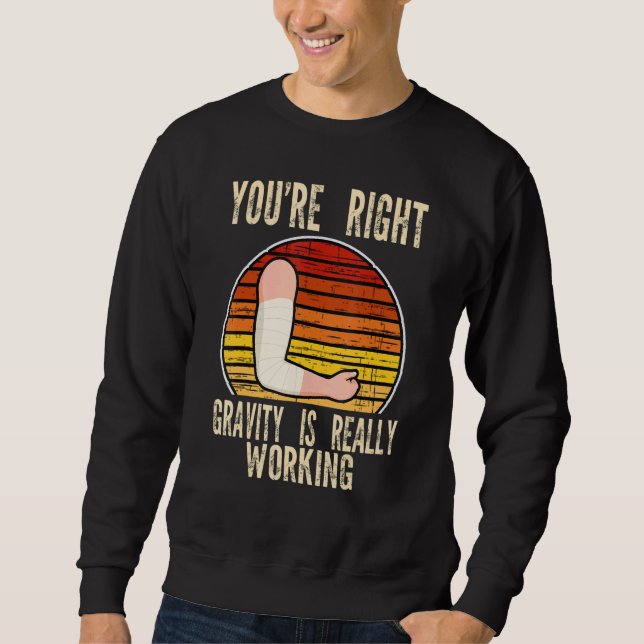 you're right gravity is working fractured break br sweatshirt (Front)