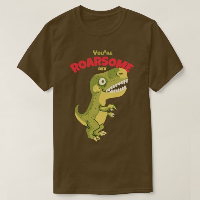 Youre Roarsome Rex T-Shirt (Design Front)