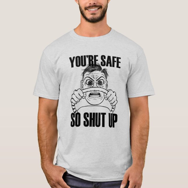 YOURE SAFE SO SHUT UP shirt (Front)