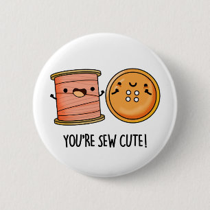 You're Sew Cute Sewing Pun  6 Cm Round Badge