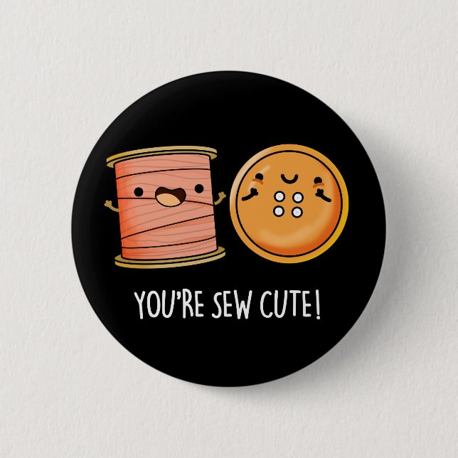 You're Sew Cute Sewing Pun Dark BG 6 Cm Round Badge (Front)