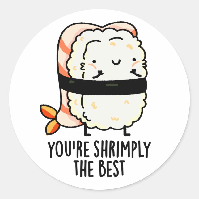 You're Shrimply The Best Funny Sushi Pun  Classic Round Sticker (Front)