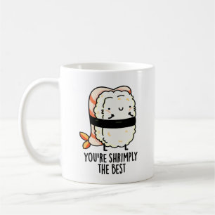 You're Shrimply The Best Funny Sushi Pun  Coffee Mug