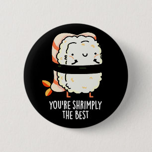 You're Shrimply The Best Funny Sushi Pun Dark BG 6 Cm Round Badge