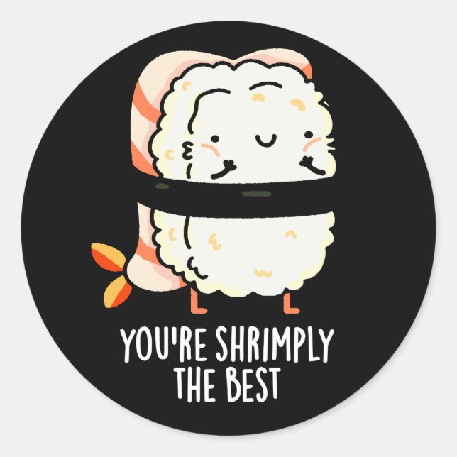 You're Shrimply The Best Funny Sushi Pun Dark BG Classic Round Sticker (Front)