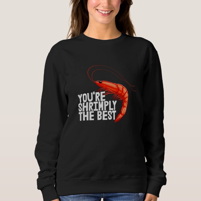 You're Shrimply The Best  Women Prawn Foodie Love  Sweatshirt (Front)