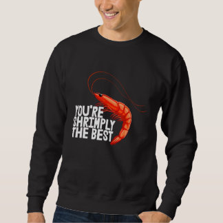 You're Shrimply The Best  Women Prawn Foodie Love  Sweatshirt