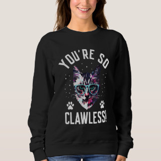 You're so Clawless Cat   Kitten Humor Cat Mom Joke Sweatshirt