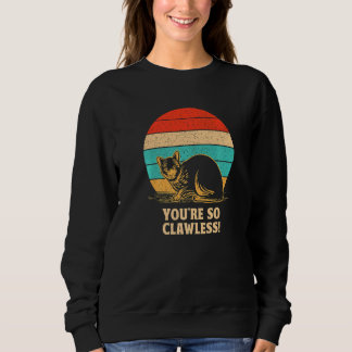 You're so Clawless Cat Kitten Humor Cat Mom Joke Sweatshirt