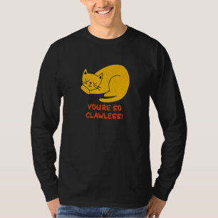 You're so Clawless Cat Kitten Humor Cat Mom Joke T-Shirt