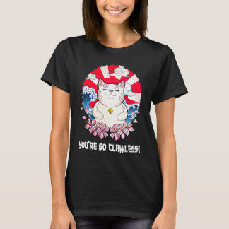Youre so Clawless Cat Kitten Humour Cat Mum Joke T-Shirt