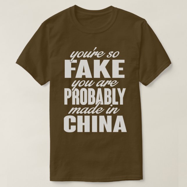 Youre so fake You are made in china white T-Shirt (Design Front)