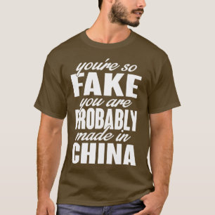 Youre so fake You are made in china white T-Shirt