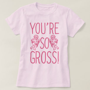 You're So Gross Anti Valentine T-Shirt