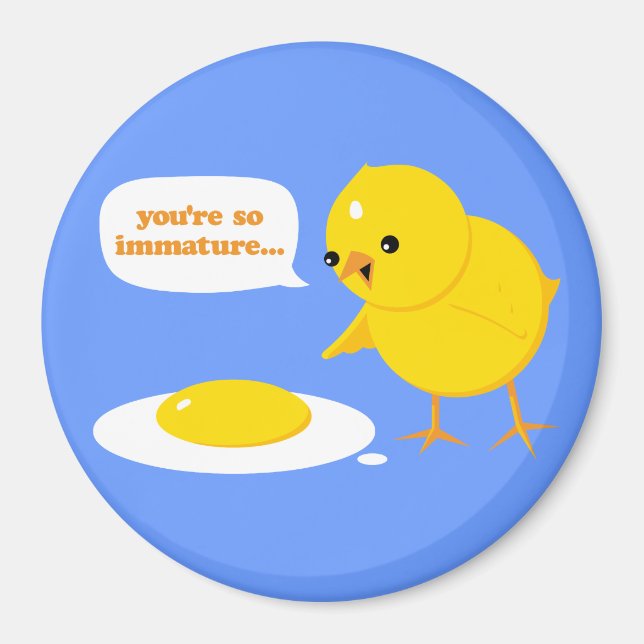 You're so immature... magnet (Front)