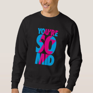 You're So Mid  Teen Gamer Slang Cool Graphic Sweatshirt